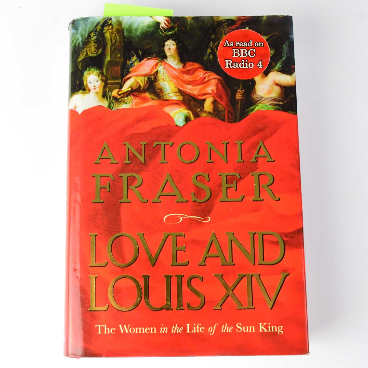 Lot 580 - ANTONIA FRASER; 'Love and Louis XIV', a single...