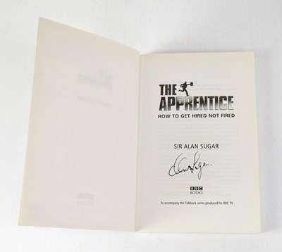 Lot 344 - ALAN SUGAR; book, 'The Apprentice', signed to...