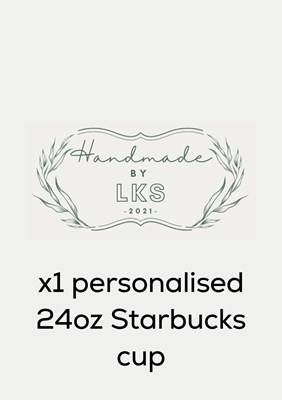 Lot 22 - A handmade by LKS personalised 24oz Starbucks...