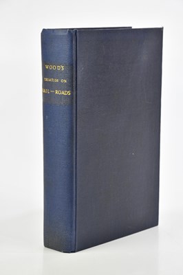 Lot 154 - WOOD (N), A PRACTICAL TREATISE ON RAIL-ROADS...